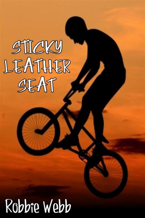 Cover of the book Sticky Leather Seat by Robbie Webb, Robbie Webb