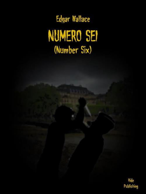 Cover of the book Numero Sei (Tradotto) by Edgar Wallace, Hide Publishing