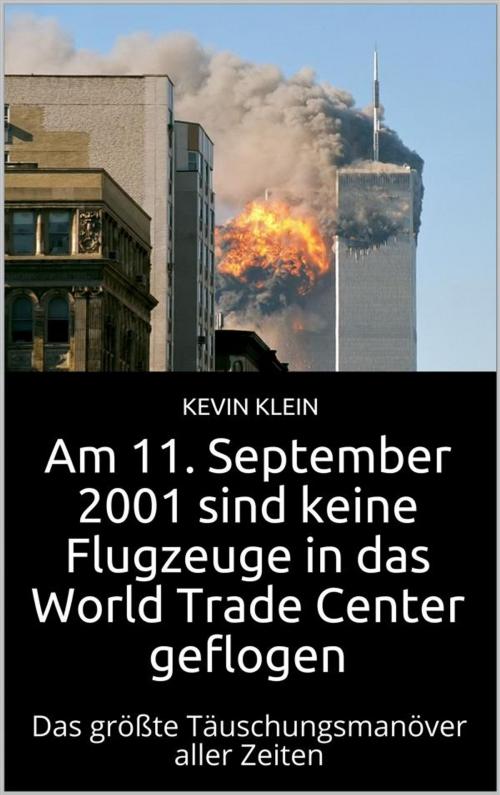 Cover of the book Am 11. September 2001 sind keine Flugzeuge in das World Trade Center geflogen by Kevin Klein, Markus Mann