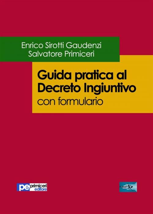 Cover of the book Guida pratica al decreto ingiuntivo (con formulario) by Salvatore Primiceri, Enrico Sirotti Gaudenzi, Primiceri Editore Srls