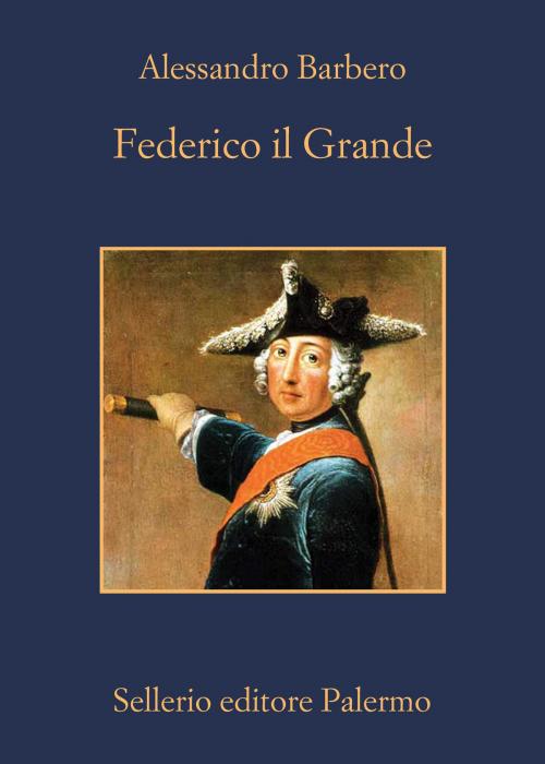 Cover of the book Federico il Grande by Alessandro Barbero, Sellerio Editore