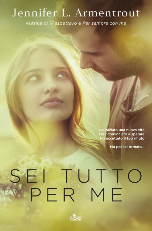 Cover of the book Sei tutto per me by Jennifer L. Armentrout, J. Lynn, Casa Editrice Nord