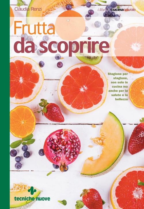 Cover of the book Frutta da scoprire by Claudia Renzi, Tecniche Nuove