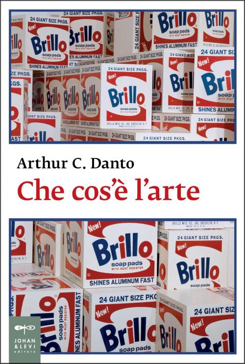 Cover of the book Che cos'è l'arte by Arthur C. Danto, Johan & Levi