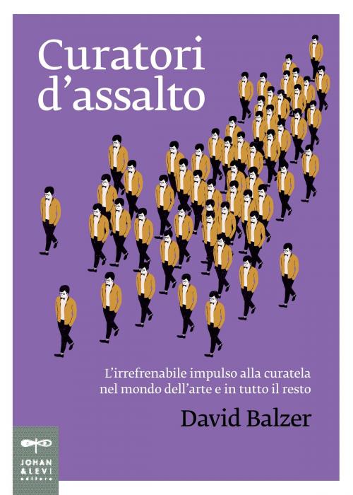 Cover of the book Curatori d'assalto by David Balzer, Johan & Levi