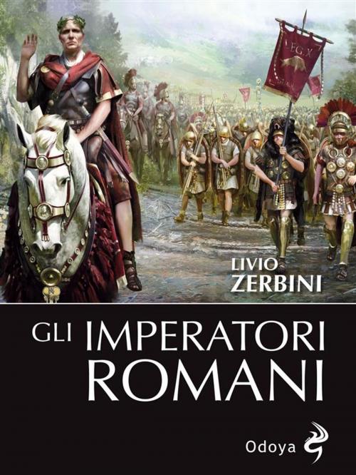 Cover of the book Gli imperatori romani by Livio Zerbini, ODOYA