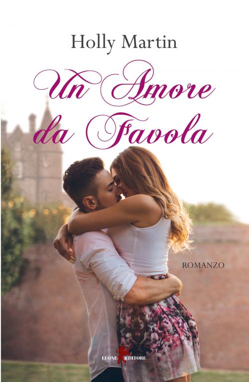 Cover of the book Un amore da favola by Holly Martin, Leone Editore