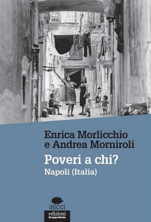 Cover of the book Poveri a chi? by Enrica Morlicchio, Andrea Morniroli, Edizioni Gruppo Abele