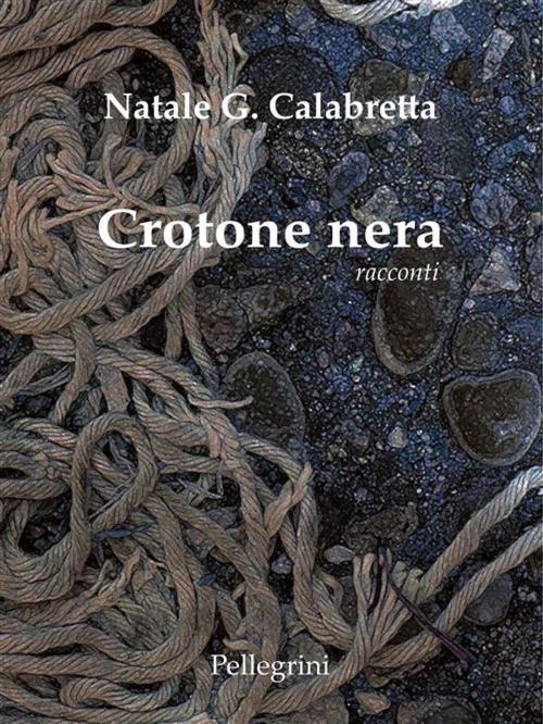 Cover of the book Crotone Nera by Natale G. Calabretta, Luigi Pellegrini Editore