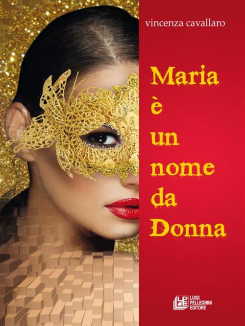 Cover of the book Maria è un nome da donna by Vincenza Cavallaro, Luigi Pellegrini Editore