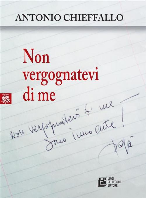 Cover of the book Non vergognatevi di me by Antonio Chieffallo, Luigi Pellegrini Editore