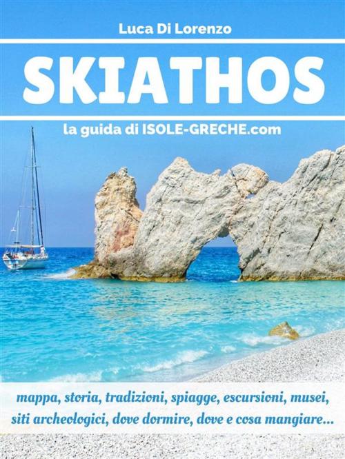 Cover of the book Skiathos - La guida di isole-greche.com by Luca Di Lorenzo, Luca Di Lorenzo