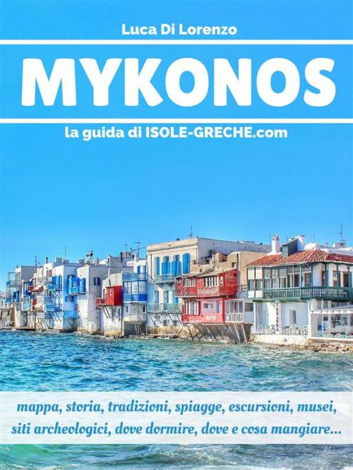 Cover of the book Mykonos - La guida di isole-greche.com by Luca Di Lorenzo, Luca Di Lorenzo