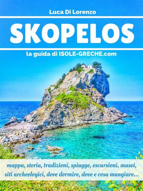 Cover of the book Skopelos - La guida di isole-greche.com by Luca Di Lorenzo, Luca Di Lorenzo