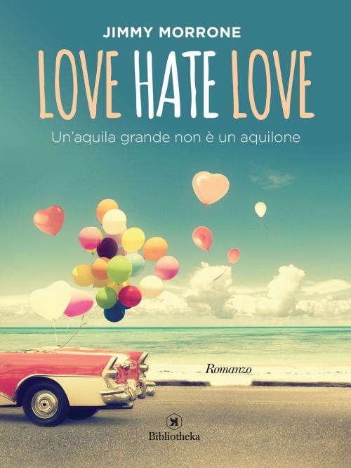 Cover of the book Love Hate Love by Jimmy Morrone, Bibliotheka Edizioni