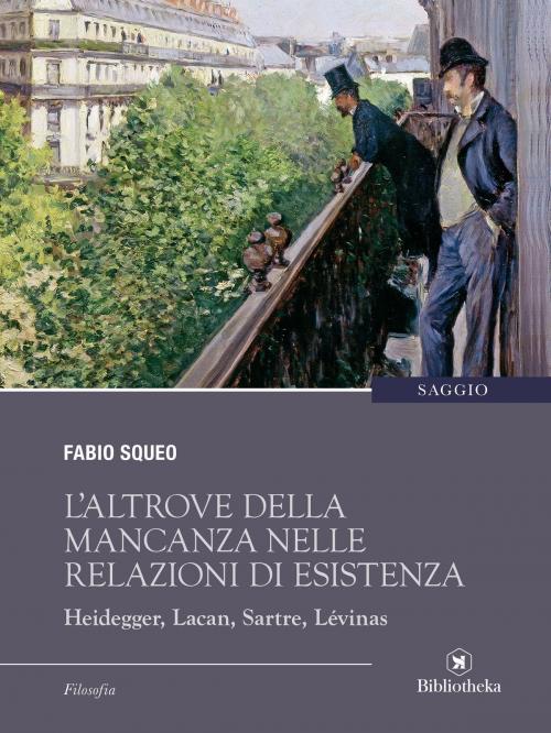 Cover of the book L'altrove della mancanza nelle relazioni di esistenza by Fabio Squeo, Bibliotheka Edizioni