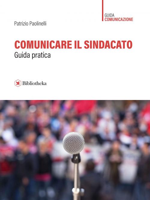 Cover of the book Comunicare il sindacato by Patrizio Paolinelli, Bibliotheka Edizioni