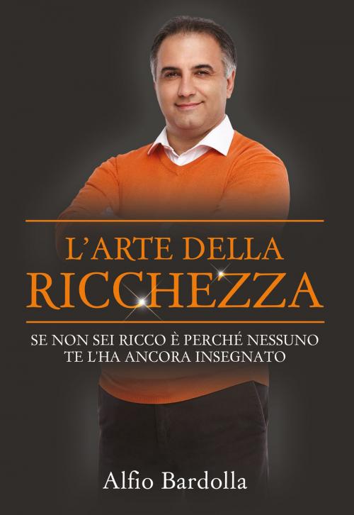 Cover of the book L'arte della ricchezza by Alfio Bardolla, GOODmood