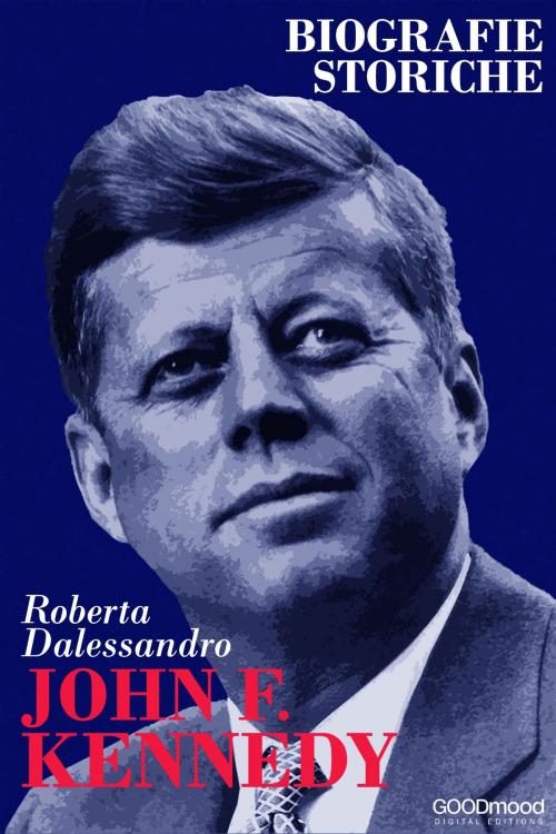 Cover of the book John F. Kennedy by Roberta Dalessandro, GOODmood