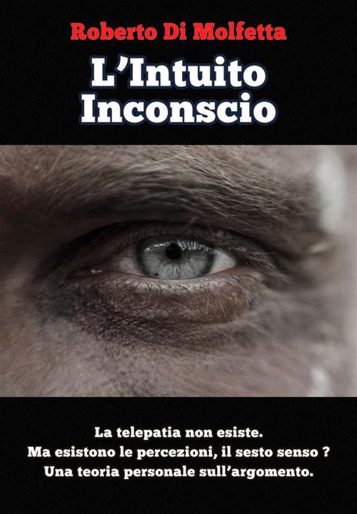 Cover of the book L'Intuito Inconscio by Roberto Di Molfetta, PubMe