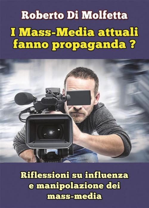 Cover of the book I Mass-Media attuali fanno propaganda? by Roberto Di Molfetta, PubMe