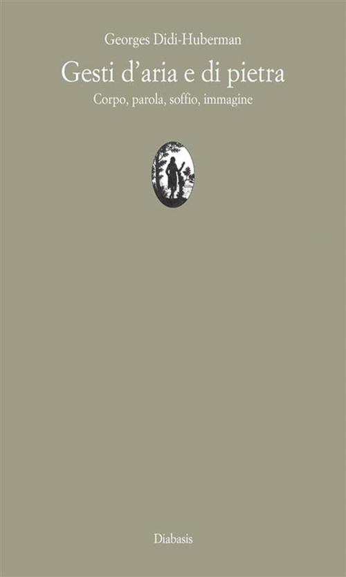 Cover of the book Gesti d’aria e di pietra by Georges Didi-Huberman, Diabasis