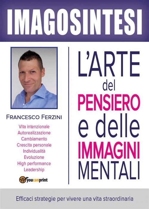 Cover of the book Imagosintesi: l'arte del pensiero e delle immagini mentali by Francesco Ferzini, Youcanprint