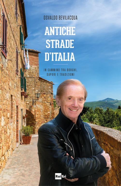Cover of the book Antiche strade d'Italia by Osvaldo Bevilacqua, Rai Eri