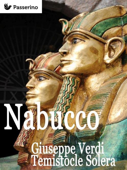 Cover of the book Nabucco by Giuseppe Verdi, Temistocle Solera, Passerino Editore