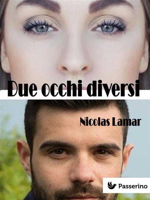 Cover of the book Due occhi diversi by Nicolas Lamar, Passerino Editore