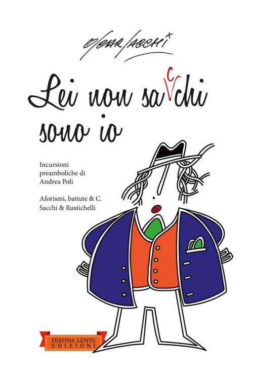 Cover of the book Lei non sa chi sono io by Oscar Sacchi, Andrea Poli, Alberto Rustichelli, Festina Lente Edizioni