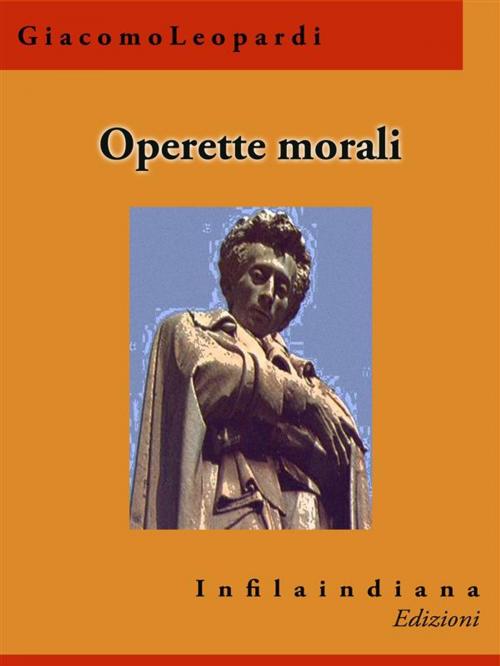 Cover of the book Operette morali by Giacomo Leopardi, Infilaindiana Edizioni