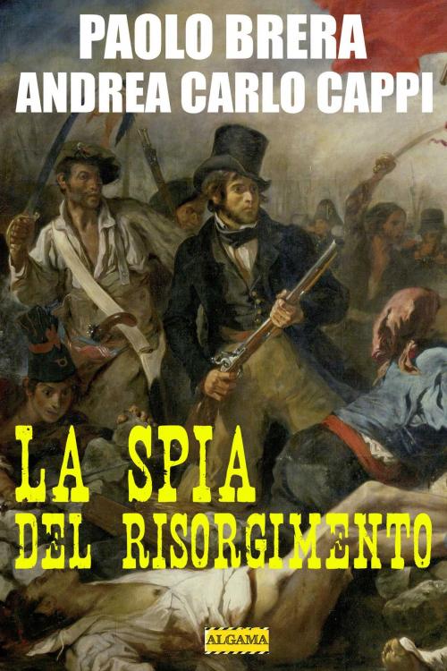 Cover of the book La spia del Risorgimento by Paolo Brera, Andrea Carlo Cappi, Algama