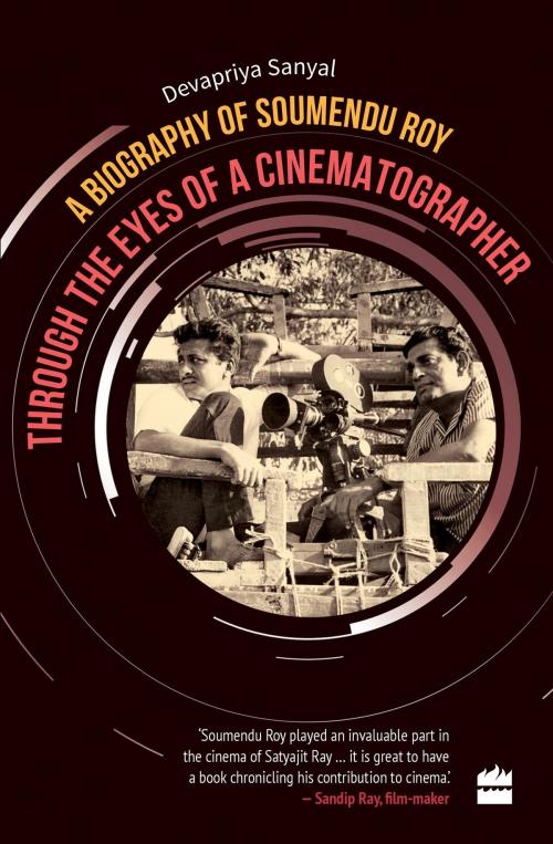 Cover of the book Through the Eyes of a Cinematographer: A Biography of Soumendu Roy by Devapriya Sanyal, HarperCollins Publishers India