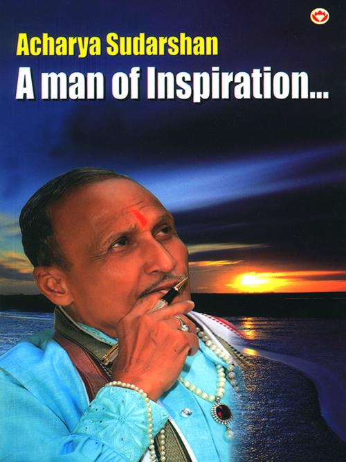 Cover of the book Acharya Sudarshan:A Man of Inspiration... by Acharyashri Sudarshanji Maharaj, Diamond Pocket Books Pvt ltd.