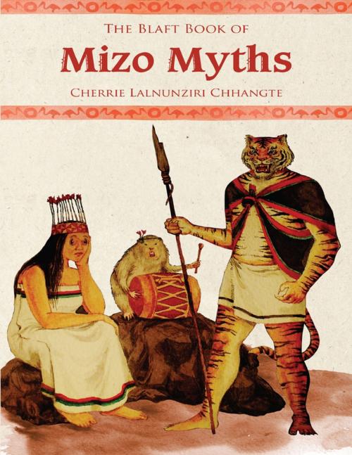 Cover of the book The Blaft Book of Mizo Myths by Cherrie Lalnunziri Chhangte, Blaft Publications Pvt. Ltd.