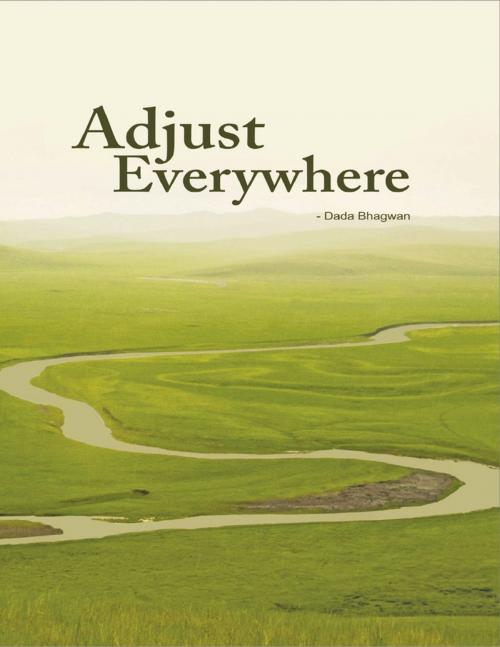 Cover of the book Adjust Everywhere by Dada Bhagwan, Dada Bhagwan Aradhana Trust