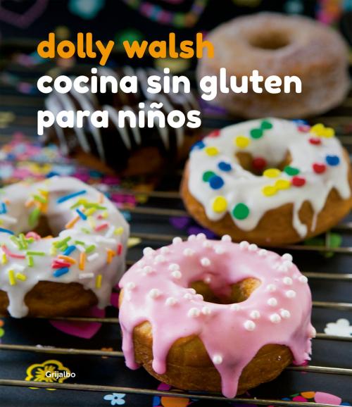 Cover of the book Cocina sin gluten para niños by Dolly Walsh, Penguin Random House Grupo Editorial Argentina