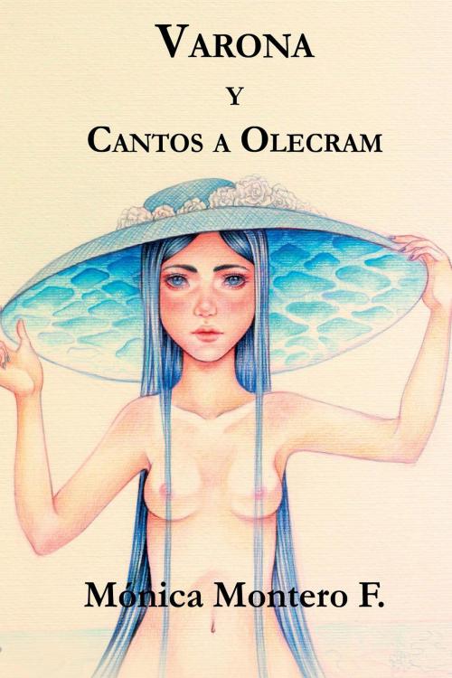 Cover of the book Varona y Cantos a Olecram by Mónica Montero F., Editorial Segismundo