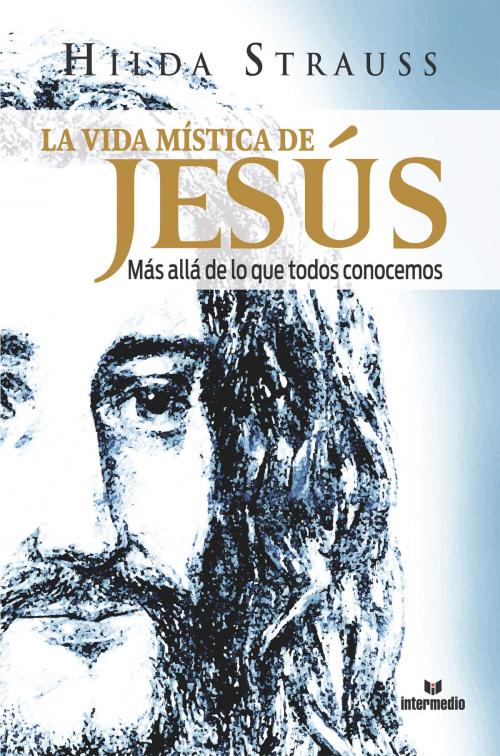 Cover of the book La vida mística de Jesús by Hilda Strauss, Intermedio Editores S.A.S