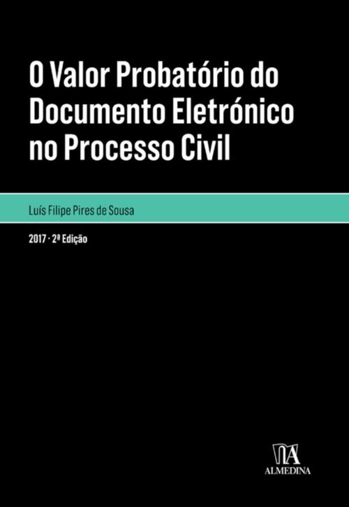 Cover of the book O valor probatório do documento eletrónico no processo civil - 2ª Edição by Luís Filipe Pires de Sousa, Almedina