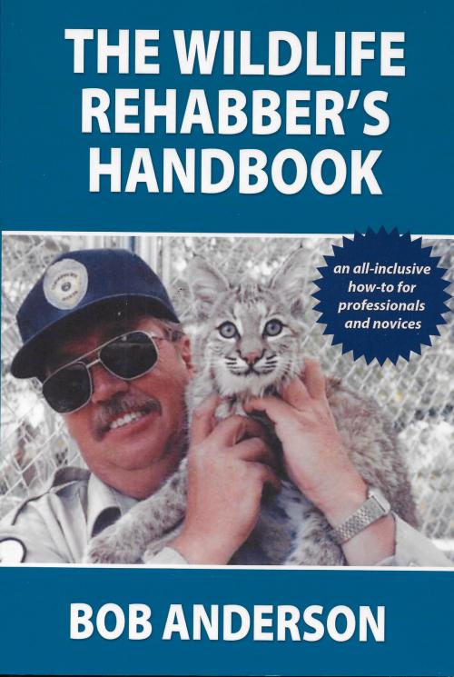 Cover of the book The Wildlife Rehabber's Handbook by Bob Anderson, Krittergitters