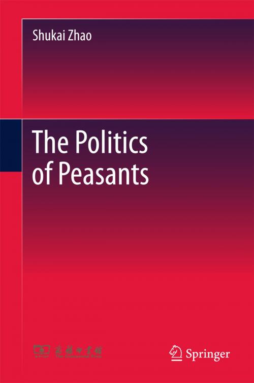 Cover of the book The Politics of Peasants by Shukai Zhao, Springer Singapore