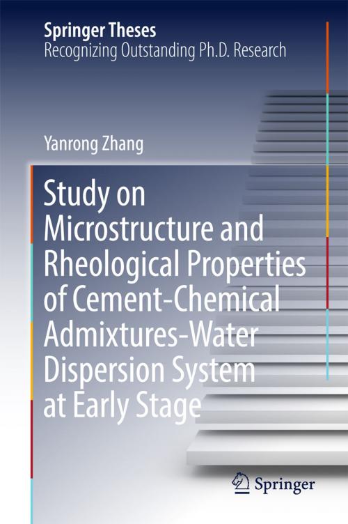 Cover of the book Study on Microstructure and Rheological Properties of Cement-Chemical Admixtures-Water Dispersion System at Early Stage by Yanrong Zhang, Springer Singapore