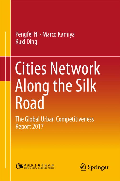 Cover of the book Cities Network Along the Silk Road by Pengfei Ni, Marco Kamiya, Ruxi Ding, Springer Singapore