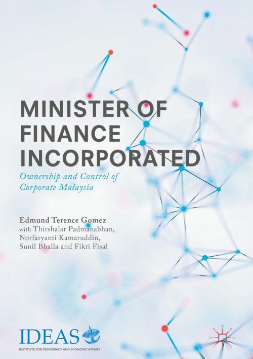 Cover of the book Minister of Finance Incorporated by Edmund Terence Gomez, Thirshalar Padmanabhan, Norfaryanti Kamaruddin, Sunil Bhalla, Fikri Fisal, Springer Singapore