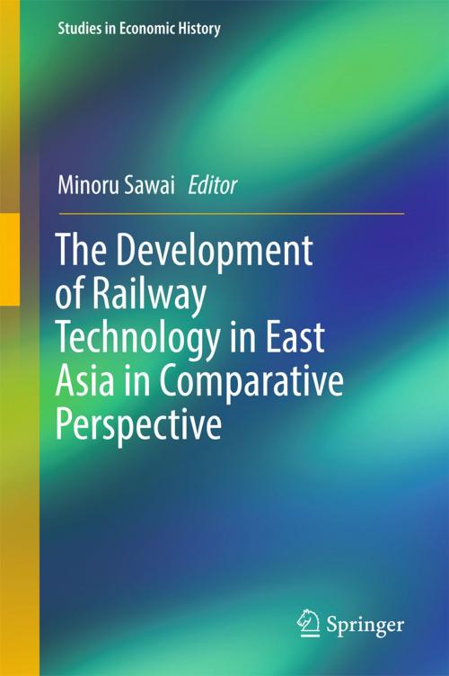 Cover of the book The Development of Railway Technology in East Asia in Comparative Perspective by , Springer Singapore