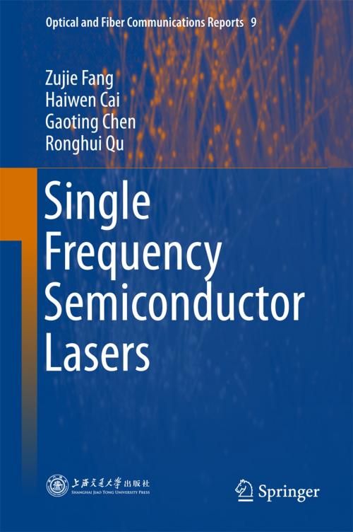 Cover of the book Single Frequency Semiconductor Lasers by Zujie Fang, Haiwen Cai, Gaoting Chen, Ronghui Qu, Springer Singapore