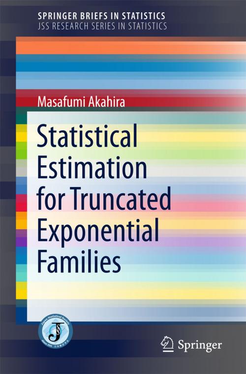 Cover of the book Statistical Estimation for Truncated Exponential Families by Masafumi Akahira, Springer Singapore