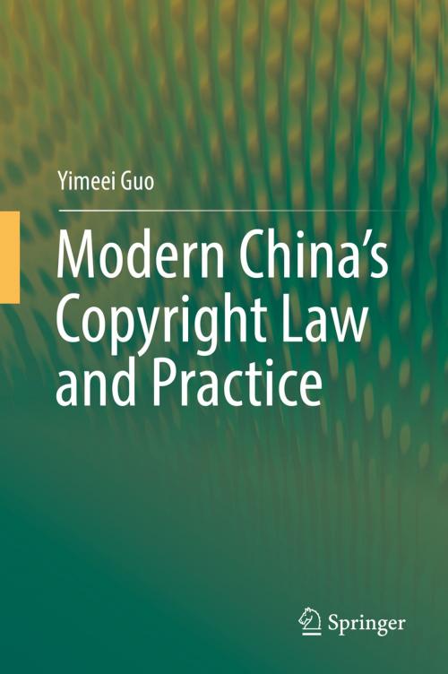 Cover of the book Modern China’s Copyright Law and Practice by Yimeei Guo, Springer Singapore